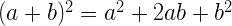(a+b)^{2}=a^{2}+2 a b+b^{2}